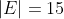 |E|=15
