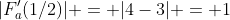 |F'_a(1/2)| = |4-3| = 1