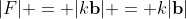 |F| = |k\mathbf{b}| = k|\mathbf{b}|