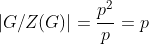 |G/Z(G)|=\frac{p^2}{p}=p