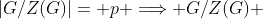 |G/Z(G)|= p \Longrightarrow G/Z(G) 