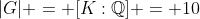 |G| = [K:\mathbb{Q}] = 10