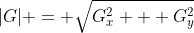 |G| = \sqrt{G_x^2 + G_y^2}