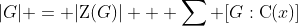 |G| = |\text{Z}(G)| + \sum [G:\text{C}(x)]
