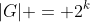 |G| = 2^k