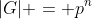 |G| = p^n