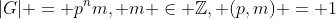 |G| = p^nm, m \in \mathbb{Z}, (p,m) = 1