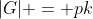 |G| = pk