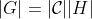 |G|=|\mathcal{C}||H|