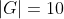 |G|=10