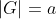 |G|=a