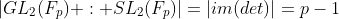 |GL_2(F_p) : SL_2(F_p)|=|im(det)|=p-1