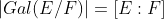 |Gal(E/F)|=[E:F]
