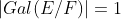 |Gal(E/F)|=1
