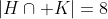 |H\cap K|=8