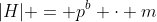 |H| = p^b \cdot m