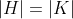 |H|=|K|
