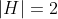 |H|=2