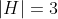 |H|=3