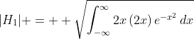 |H_{1}| =  \sqrt{\int_{-\infty}^{\infty}2x\,(2x)\,e^{-x^{2}}\,dx}