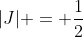 |J| = \frac{1}{2}