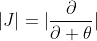 |J|=|\frac{\partial}{\partial \theta}|
