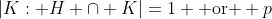 |K: H \cap K|=1 \text{ or } p