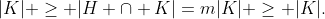 |K| \geq |H \cap K|=m|K| \geq |K|.
