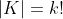 |K|=k!