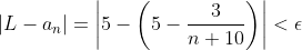 |L-a_n|=\left|5-\left(5-\frac{3}{n+10}\right)\right|<\epsilon