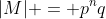 |M| = p^nq