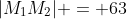 |M_1M_2| = 63