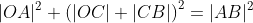 |OA|^2+\left(|OC|+|CB|\right)^2=|AB|^2