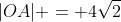 |OA| = 4\sqrt{2}