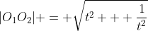 |O_1O_2| = \sqrt{t^2 + \frac1{t^2}}