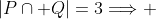 |P\cap Q|=3\Longrightarrow 