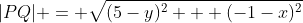 |PQ| = \sqrt{(5-y)^2 + (-1-x)^2}