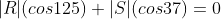 |R|(cos125)+|S|(cos37)=0