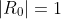 |R_0|=1