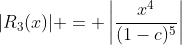 |R_3(x)| = \left|\frac{x^4}{(1-c)^5}\right|