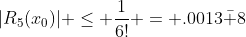 |R_5(x_0)| \leq \frac{1}{6!} = .0013\bar 8