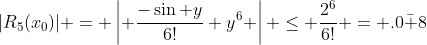 |R_5(x_0)| = \left| \frac{-\sin y}{6!} y^6 \right| \leq \frac{2^6}{6!} = .0\bar 8