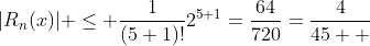 |R_n(x)| \le \frac{1}{(5+1)!}2^{5+1}=\frac{64}{720}=\frac{4}{45  }