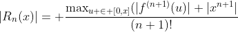 |R_n(x)|= \frac{\max_{u \in [0,x]}(|f^{(n+1)}(u)| |x^{n+1}|}{(n+1)!}