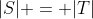 |S| = |T|