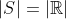 |S|=|\mathbb{R}|