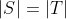 |S|=|T|