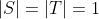 |S|=|T|=1