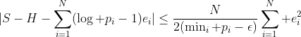 |S-H-\sum_{i=1}^N(\log p_i-1)e_i|\leq\frac{N}{2(\min_i p_i-\epsilon)}\sum_{i=1}^N e_i^2