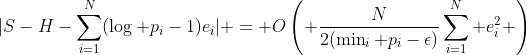 |S-H-\sum_{i=1}^N(\log p_i-1)e_i| = O\left( \frac{N}{2(\min_i p_i-\epsilon)}\sum_{i=1}^N e_i^2 \right)